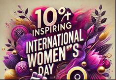 100+ Motivational Quotes to Honor Women’s Strength and Legacy on this International Women’s Day 2025