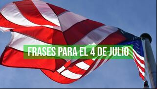 75 frases para conmemorar el 4 de julio, Día de la Independencia de Estados Unidos